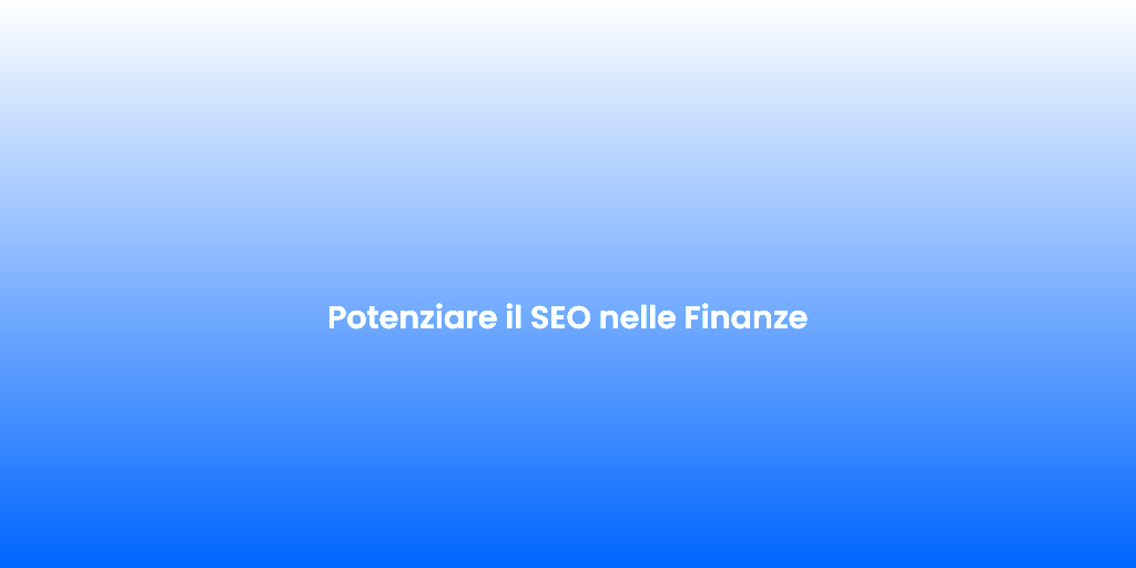 Potenziare il SEO nelle Finanze