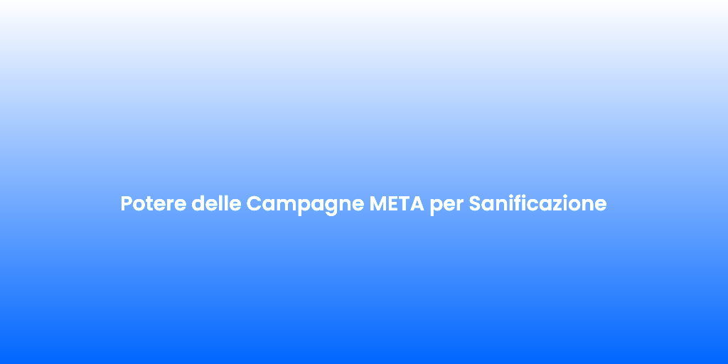 Potere delle Campagne META per Sanificazione