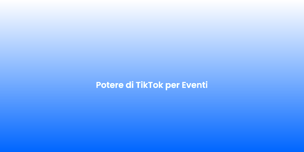 Potere di TikTok per Eventi