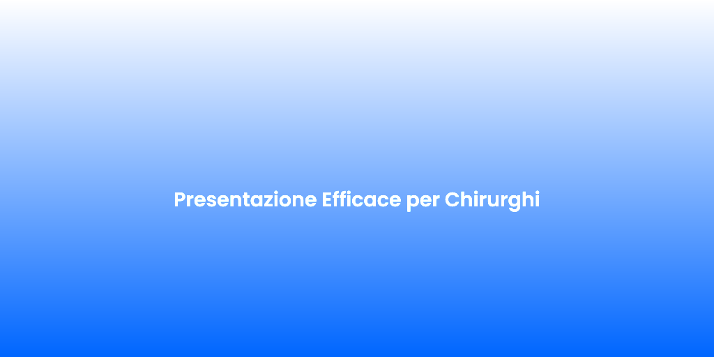 Presentazione Efficace per Chirurghi