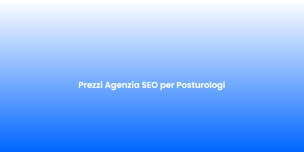 Prezzi Agenzia SEO per Posturologi
