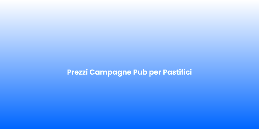 Prezzi Campagne Pub per Pastifici
