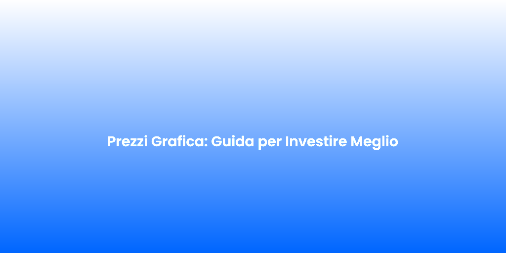 Prezzi Grafica Guida per Investire Meglio