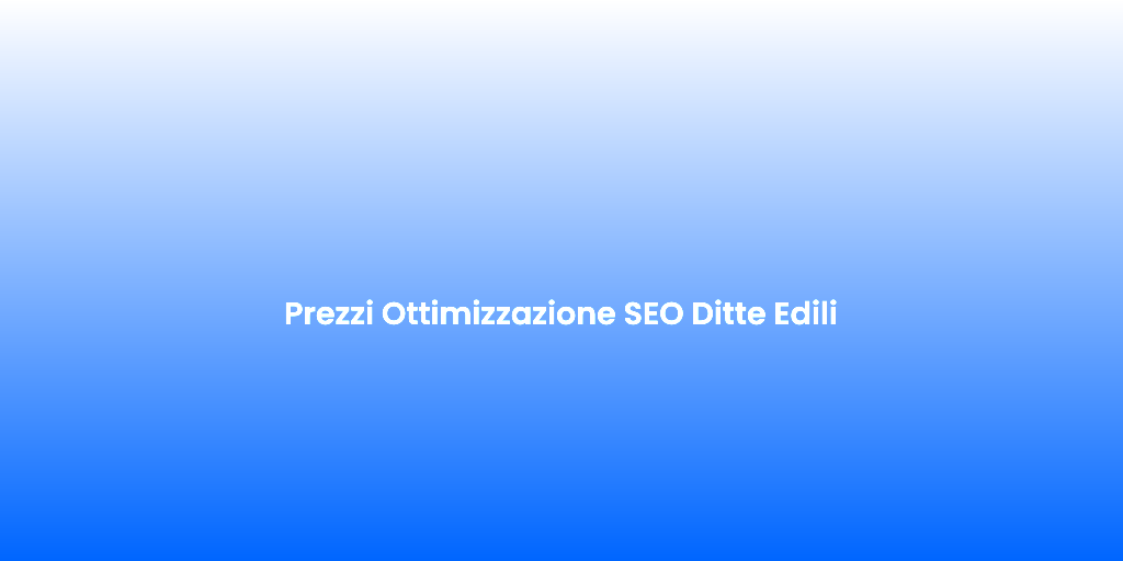 Prezzi Ottimizzazione SEO Ditte Edili