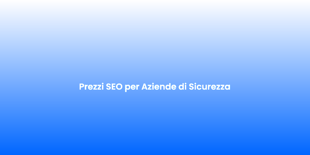 Prezzi SEO per Aziende di Sicurezza