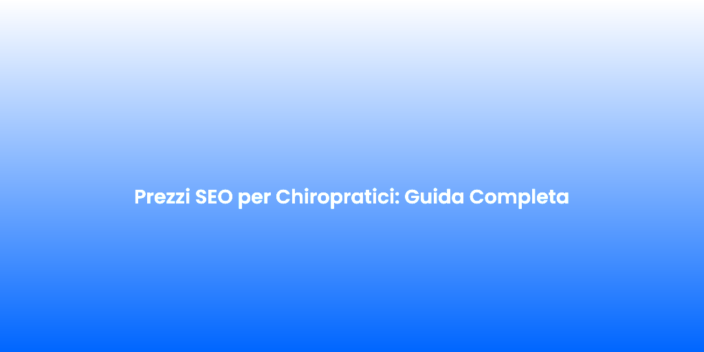 Prezzi SEO per Chiropratici Guida Completa