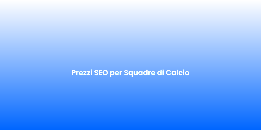 Prezzi SEO per Squadre di Calcio