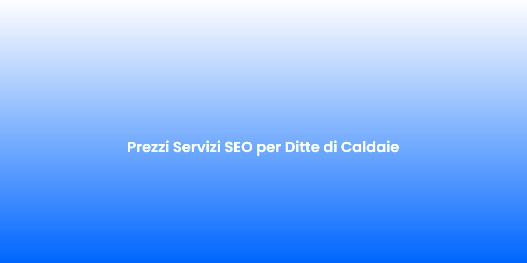 Prezzi Servizi SEO per Ditte di Caldaie