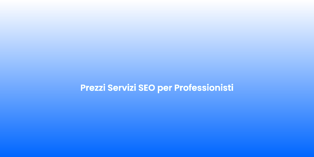 Prezzi Servizi SEO per Professionisti