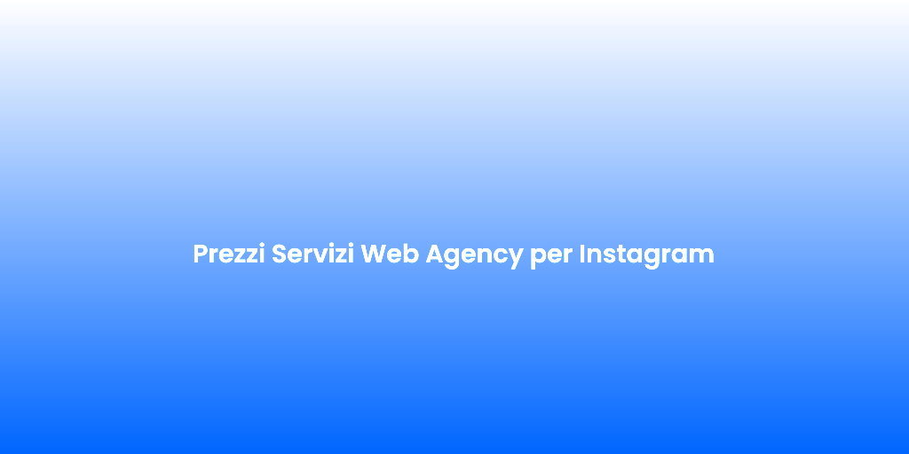 Prezzi Servizi Web Agency per Instagram