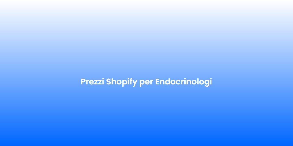 Prezzi Shopify per Endocrinologi