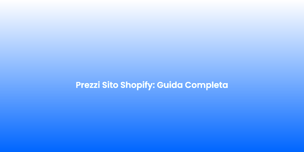 Prezzi Sito Shopify Guida Completa 2