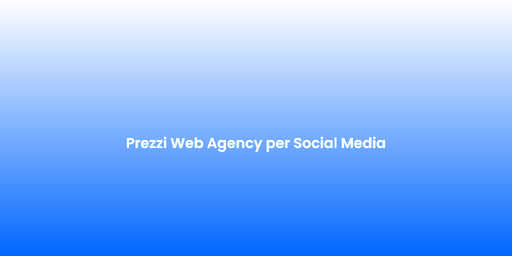 Prezzi Web Agency per Social Media