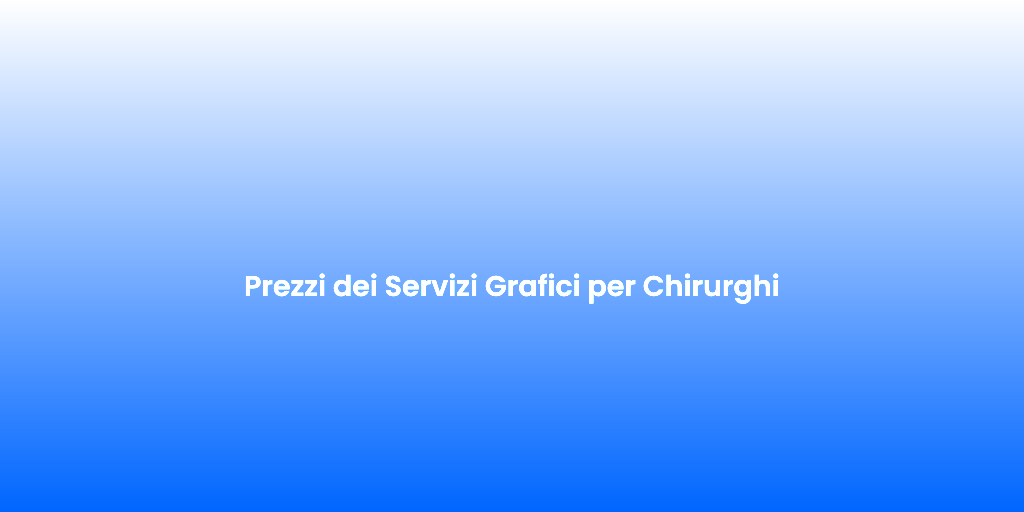 Prezzi dei Servizi Grafici per Chirurghi