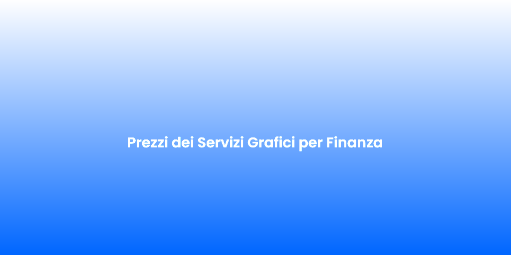 Prezzi dei Servizi Grafici per Finanza
