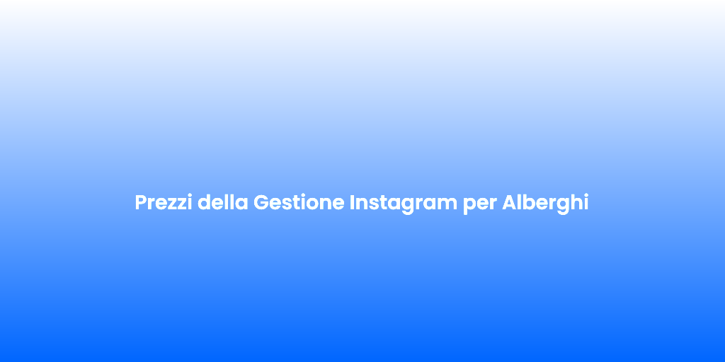 Prezzi della Gestione Instagram per Alberghi