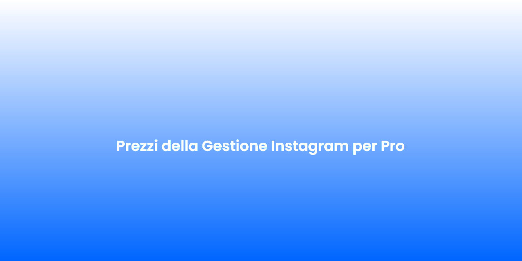 Prezzi della Gestione Instagram per Pro