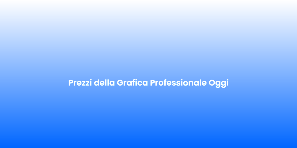 Prezzi della Grafica Professionale Oggi