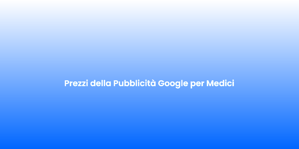 Prezzi della Pubblicita Google per Medici