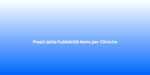 Prezzi della Pubblicita Meta per Cliniche