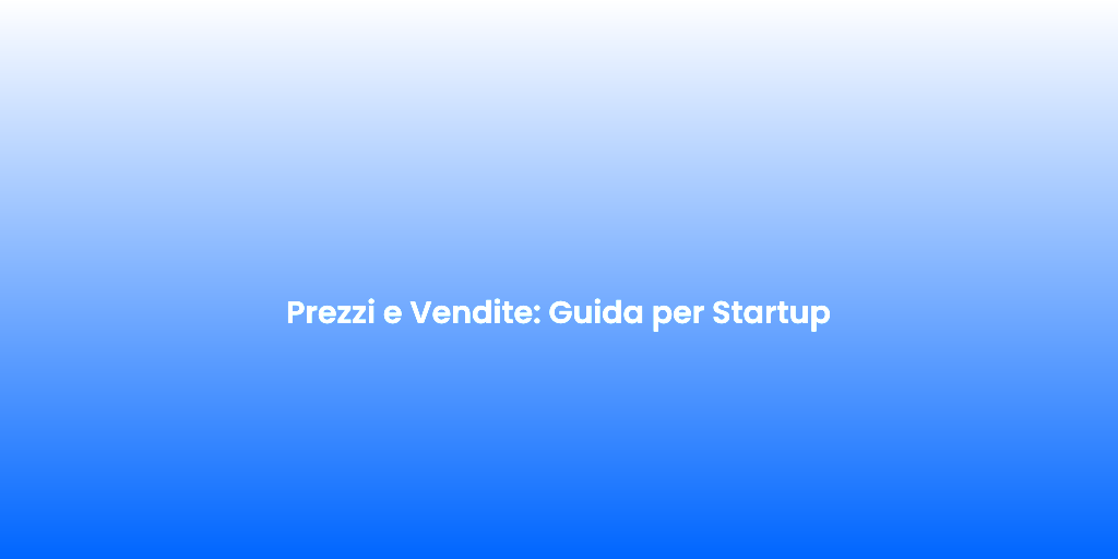 Prezzi e Vendite Guida per Startup