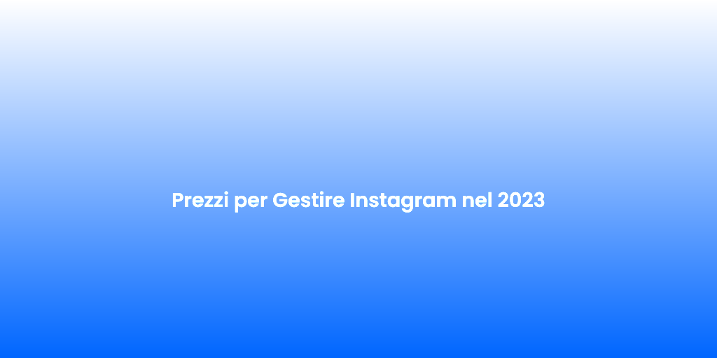 Prezzi per Gestire Instagram nel 2023