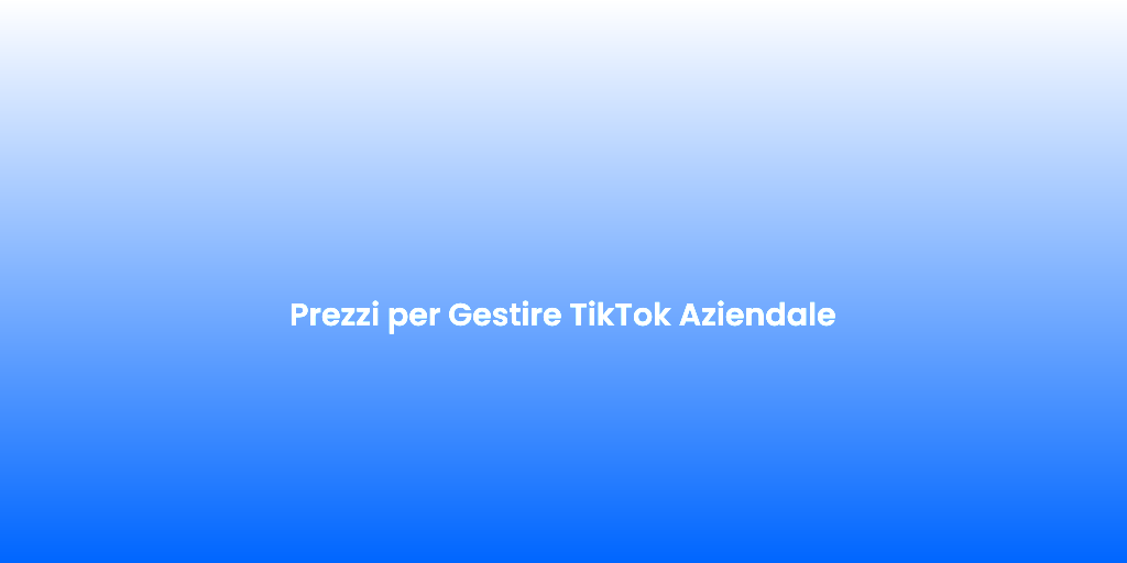 Prezzi per Gestire TikTok Aziendale