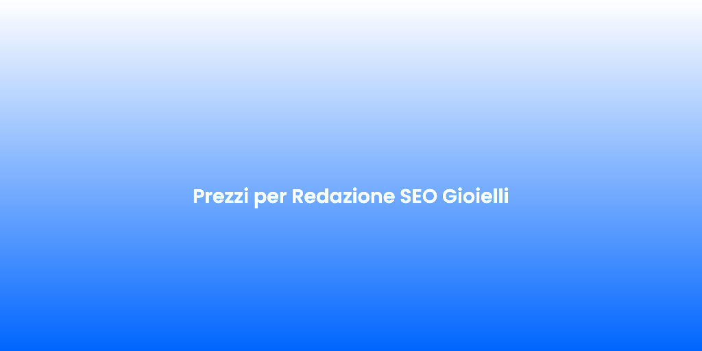 Prezzi per Redazione SEO Gioielli