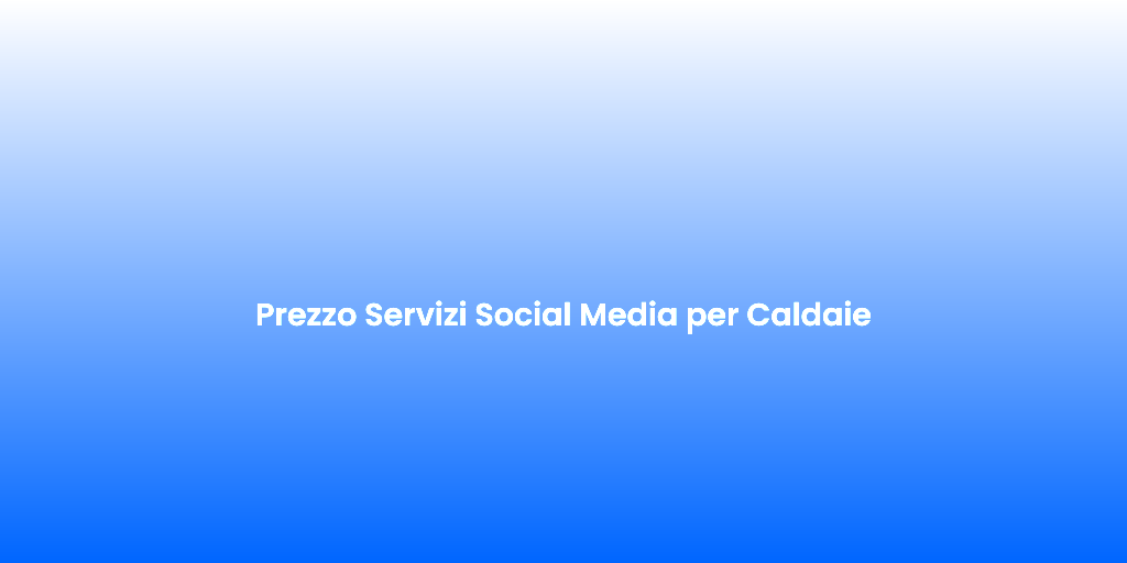 Prezzo Servizi Social Media per Caldaie