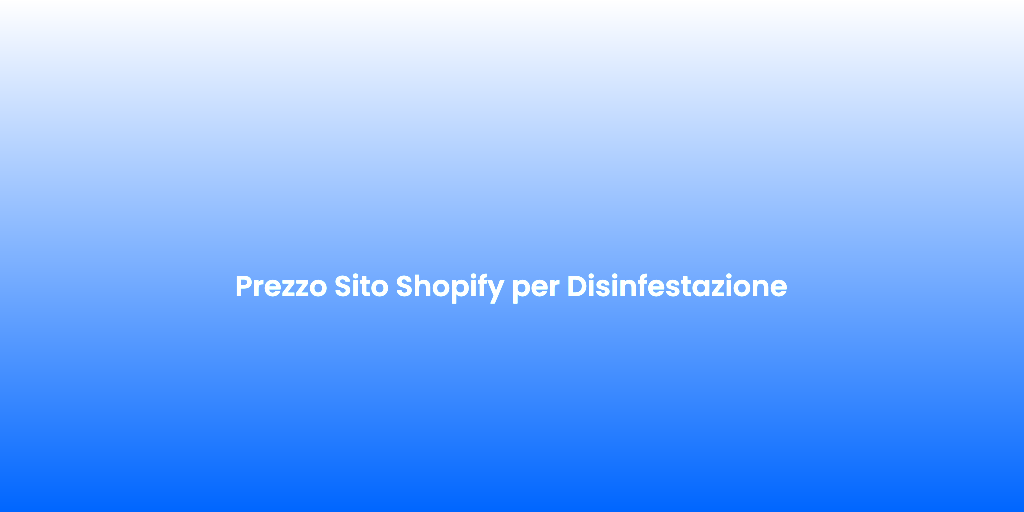 Prezzo Sito Shopify per Disinfestazione