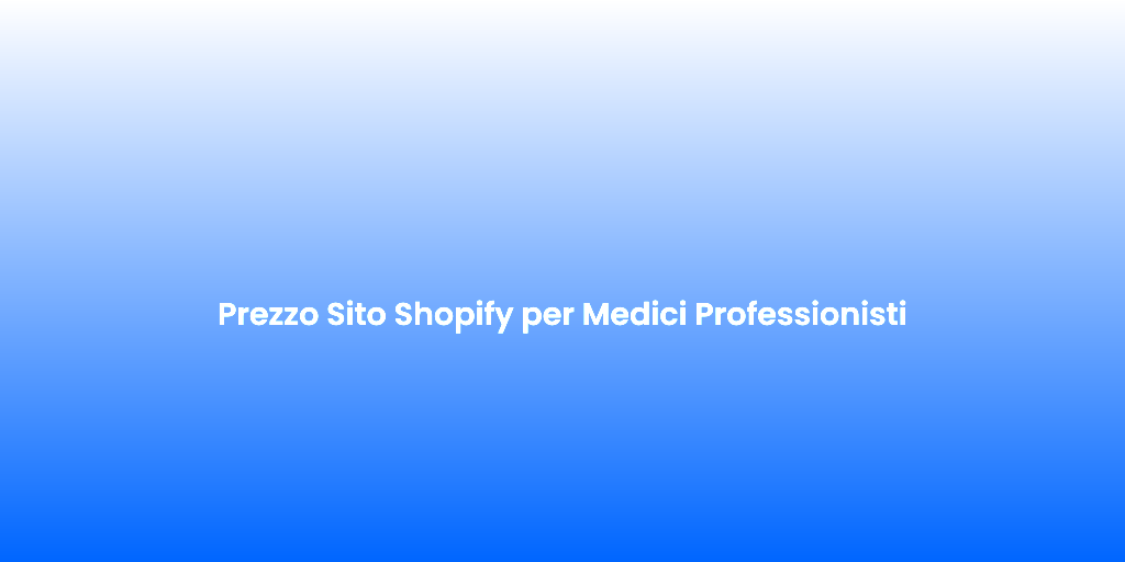 Prezzo Sito Shopify per Medici Professionisti 1