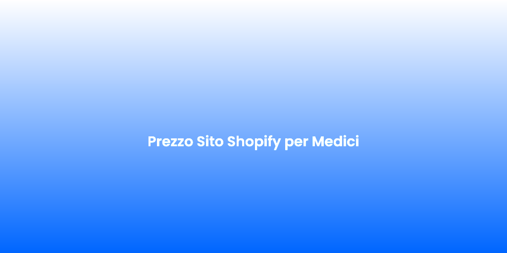 Prezzo Sito Shopify per Medici