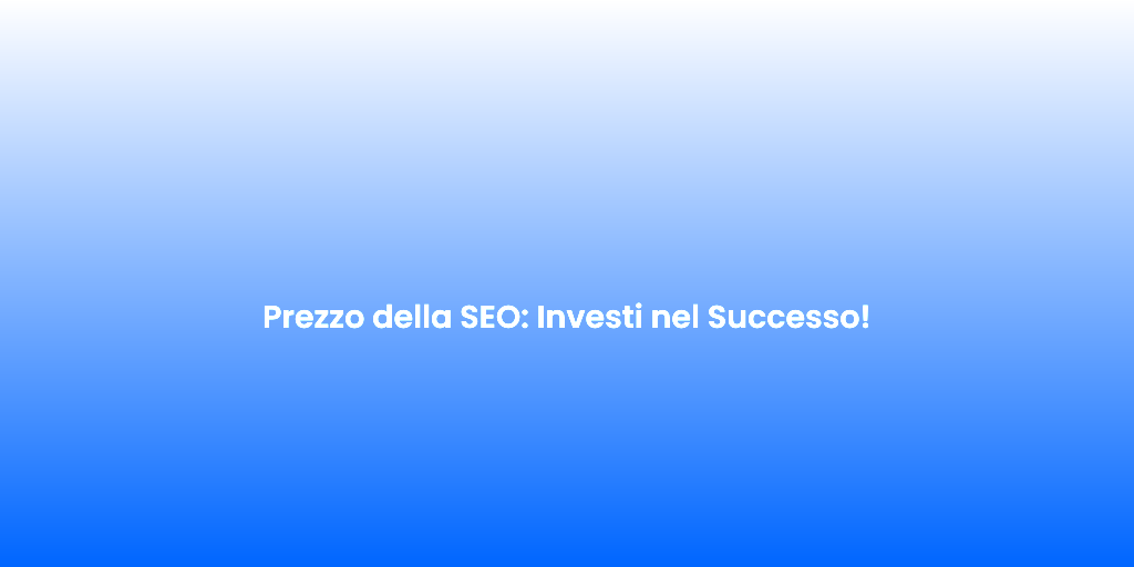 Prezzo della SEO Investi nel Successo