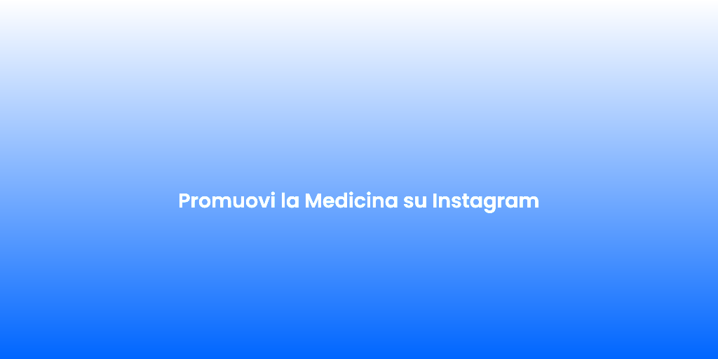 Promuovi la Medicina su Instagram