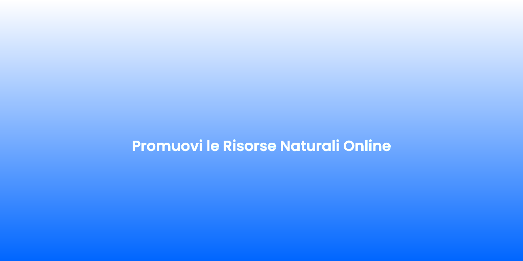 Promuovi le Risorse Naturali Online