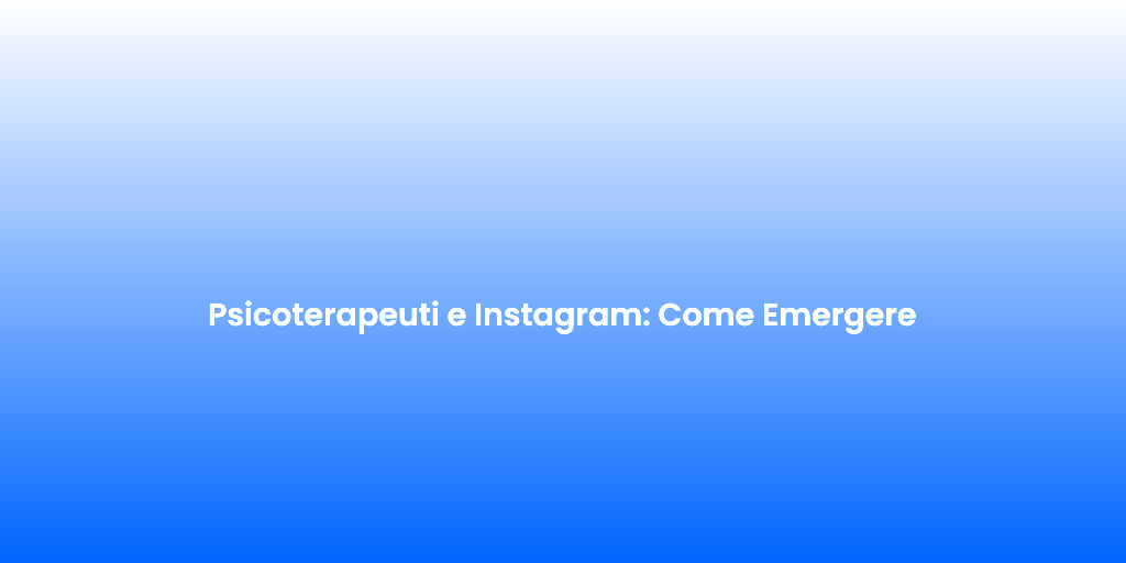 Psicoterapeuti e Instagram Come Emergere