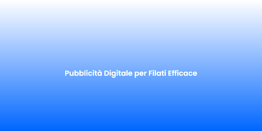 Pubblicita Digitale per Filati Efficace