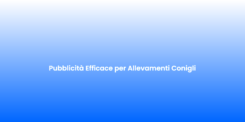 Pubblicita Efficace per Allevamenti Conigli
