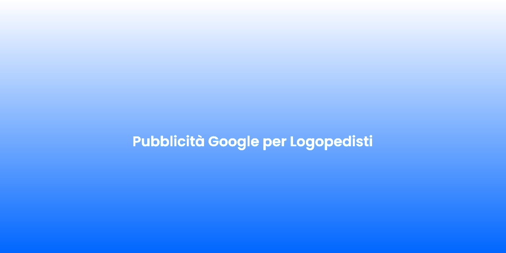 Pubblicita Google per Logopedisti