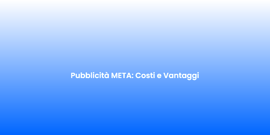 Pubblicita META Costi e Vantaggi