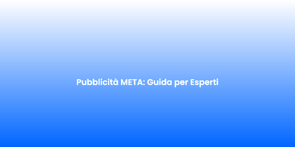 Pubblicita META Guida per Esperti