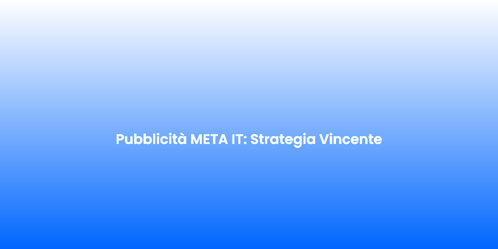 Pubblicita META IT Strategia Vincente