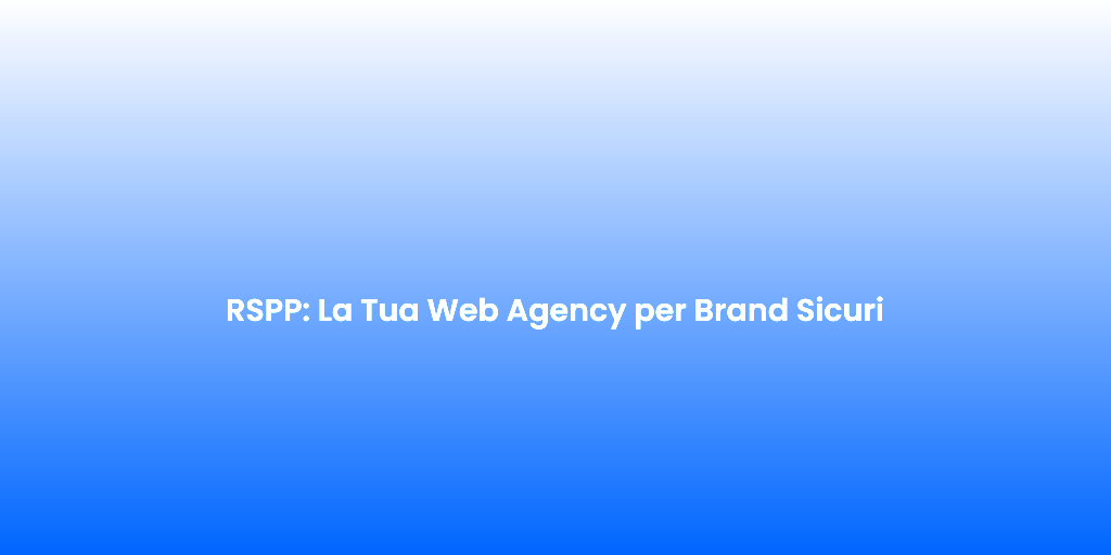 RSPP La Tua Web Agency per Brand Sicuri