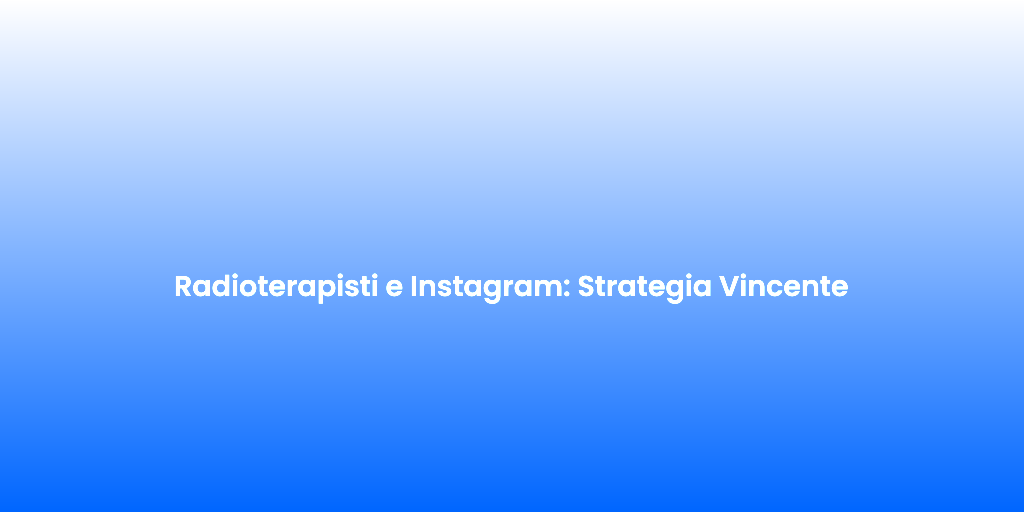 Radioterapisti e Instagram Strategia Vincente