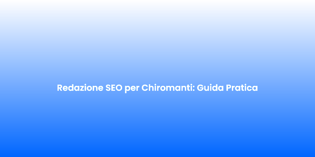 Redazione SEO per Chiromanti Guida Pratica