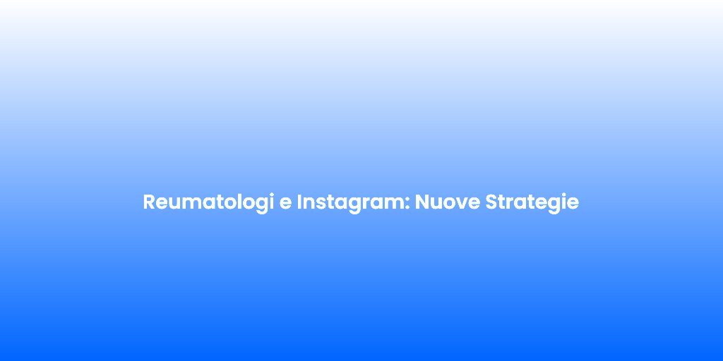 Reumatologi e Instagram Nuove Strategie