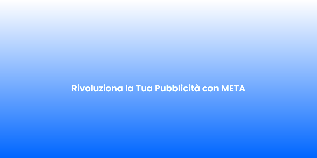 Rivoluziona la Tua Pubblicita con META