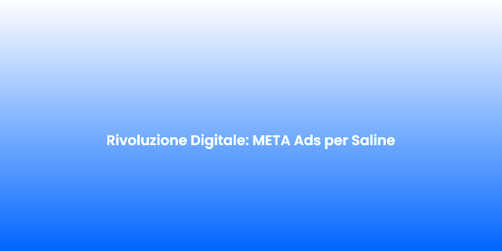 Rivoluzione Digitale META Ads per Saline