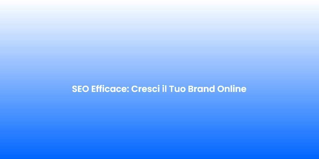 SEO Efficace Cresci il Tuo Brand Online