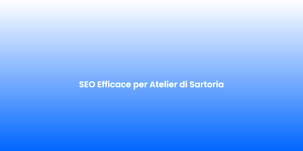SEO Efficace per Atelier di Sartoria